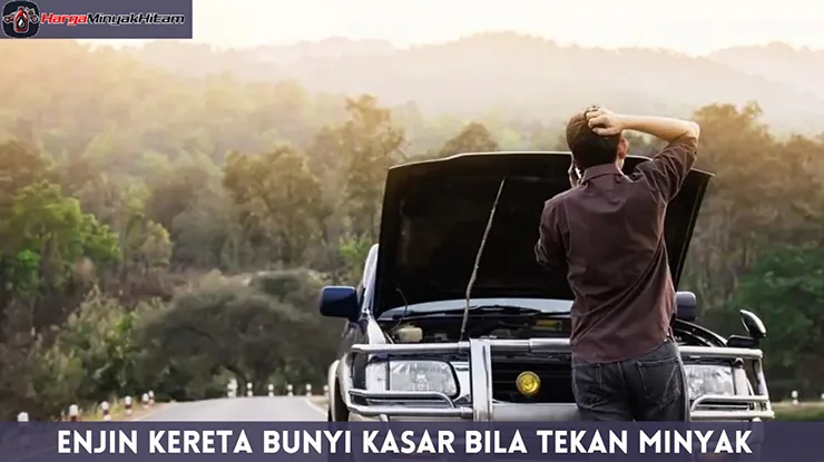 Enjin Kereta Bunyi Kasar Bila Tekan Minyak