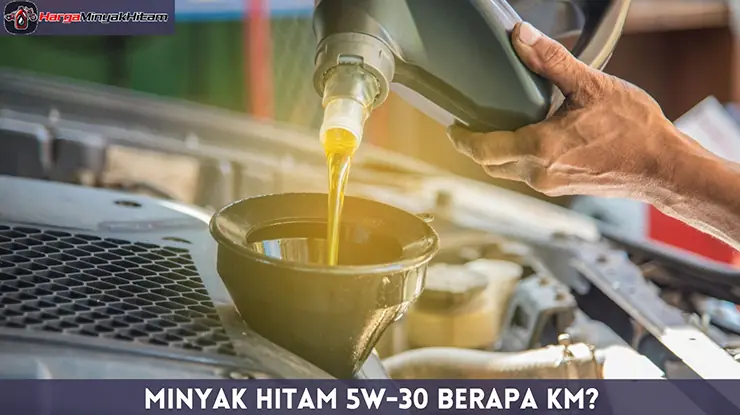 Minyak Hitam 5W-30 Berapa KM