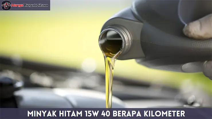 Minyak Hitam 15W 40 Berapa Kilometer