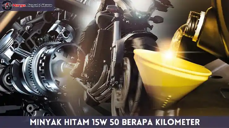Minyak Hitam 15W 50 Berapa Kilometer