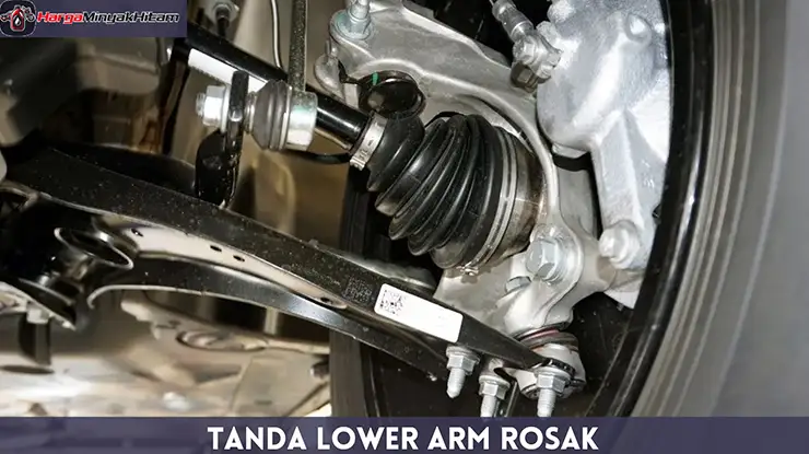 Tanda Lower Arm Rosak