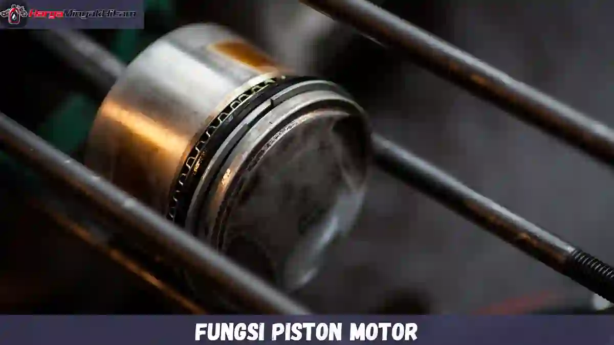 Fungsi Piston Motor, Anda Mesti Tahu! - Hargaminyakhitam.my