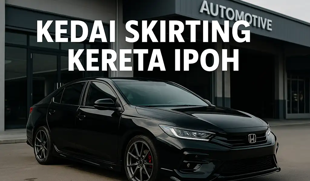 Kedai Skirting Kereta Ipoh Terbaik Kedai Skirting Kereta Ipoh Terbaik
