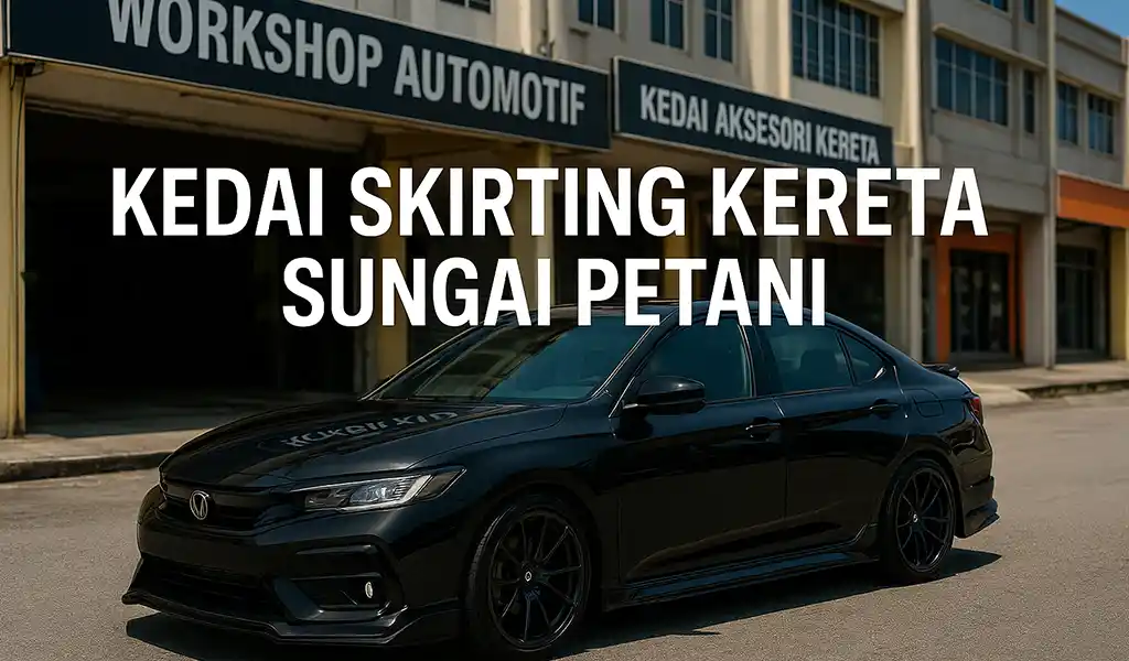 Kedai Skirting Kereta Sungai Petani Terbaik Kedai Skirting Kereta Sungai Petani Terbaik