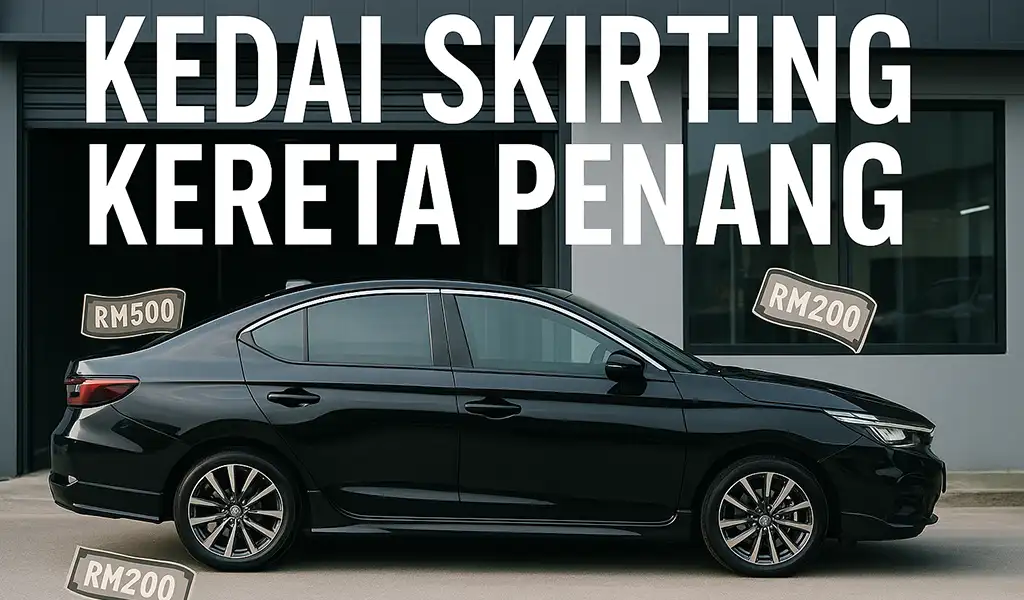 Kedai Skirting Kereta Terbaik di Penang Kedai Skirting Kereta Terbaik di Penang