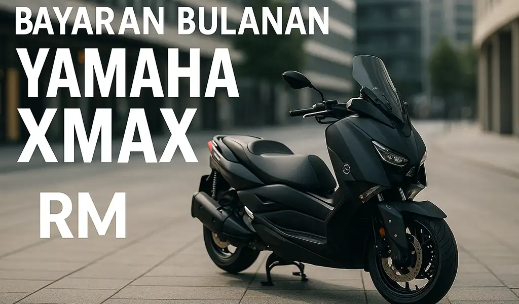 Bayaran Bulanan Yamaha XMAX di Malaysia
