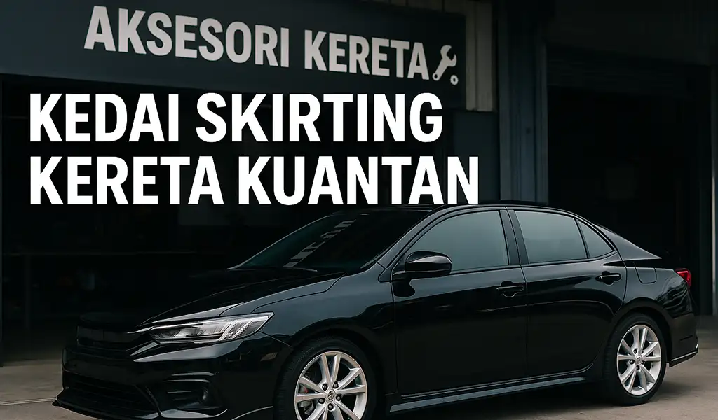 Kedai Skirting Kereta Kuantan Terbaik Kedai Skirting Kereta Kuantan Terbaik