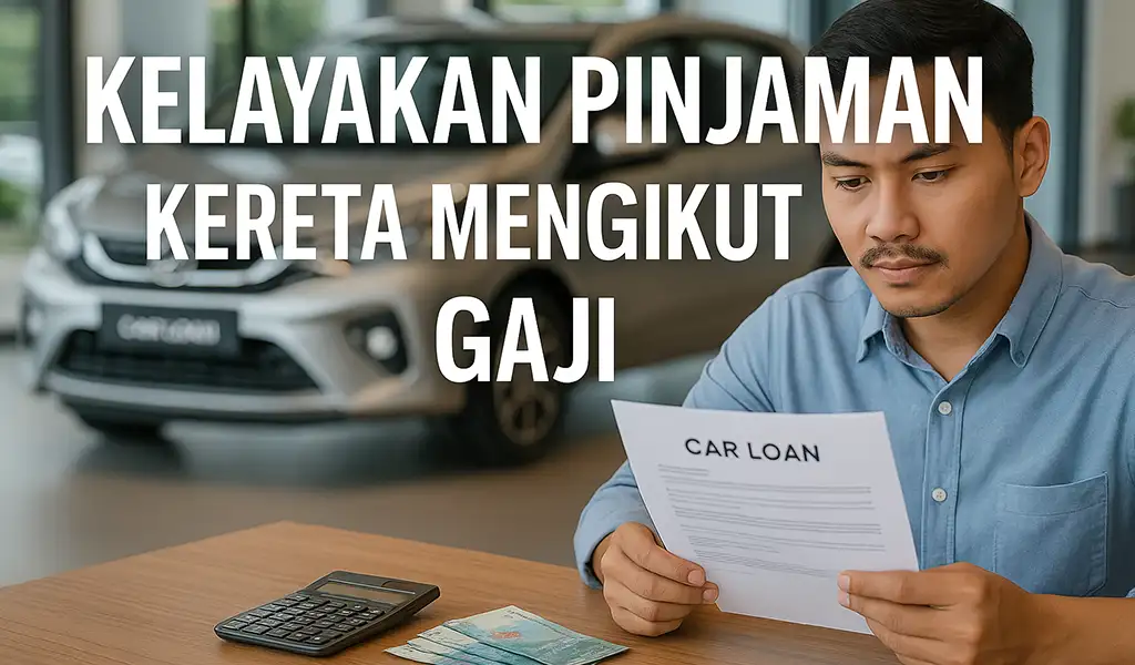 Kelayakan Pinjaman Kereta Mengikut Gaji di Malaysia Kelayakan Pinjaman Kereta Mengikut Gaji di Malaysia