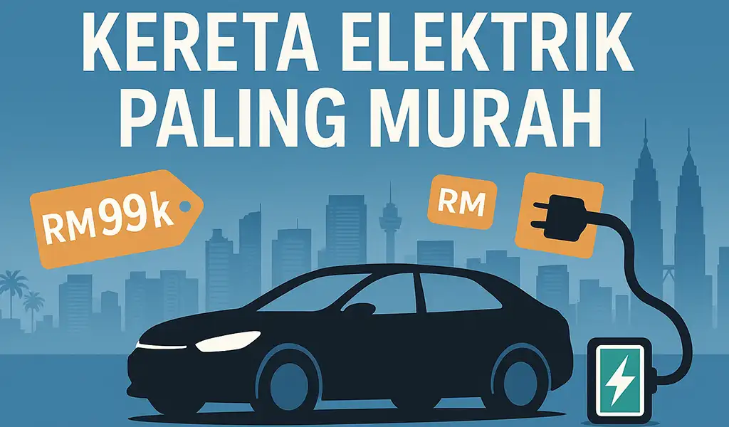 Kereta Elektrik Paling Murah di Malaysia Kereta Elektrik Paling Murah di Malaysia