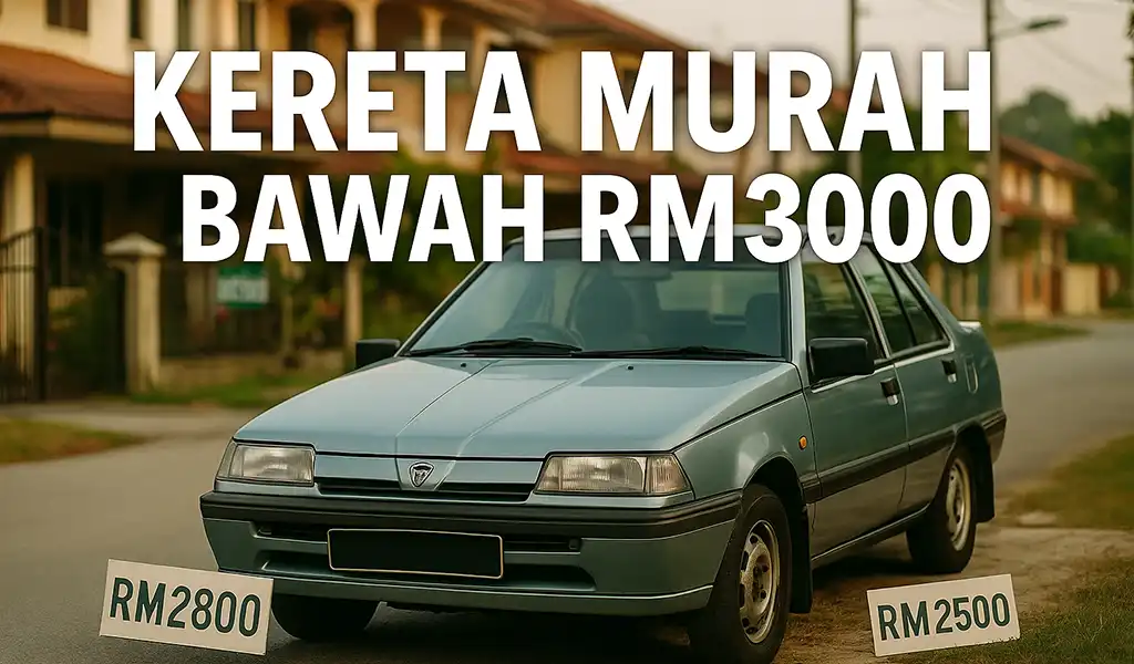 Kereta Murah Bawah RM3000 di Malaysia Kereta Murah Bawah RM3000 di Malaysia