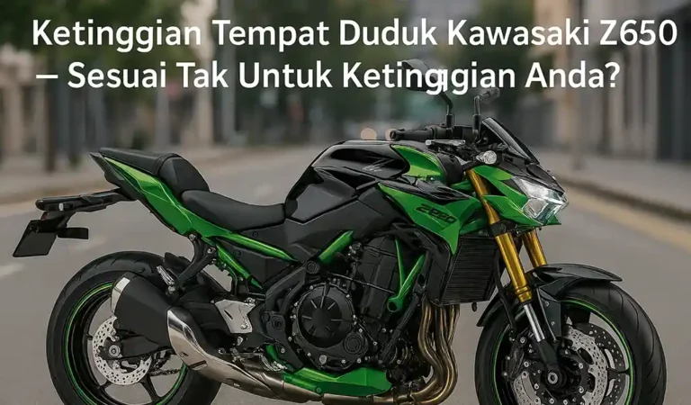 Ketinggian Tempat Duduk Kawasaki Z650
