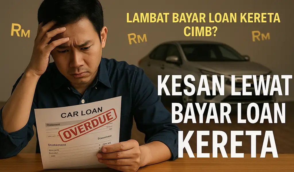 Lambat Bayar Loan Kereta CIMB Ini Kesan Penalti Cara Selesai Lambat Bayar Loan Kereta CIMB Ini Kesan, Penalti & Cara Selesai